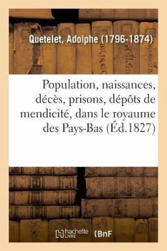 Recherches Sur La Population, Les Naissances, Les Décès, Les Prisons, Les Dépôts de Mendicité - Quetelet, Adolphe