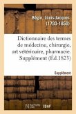 Dictionnaire Des Termes de Médecine, Chirurgie, Art Vétérinaire, Pharmacie, Histoire Naturelle