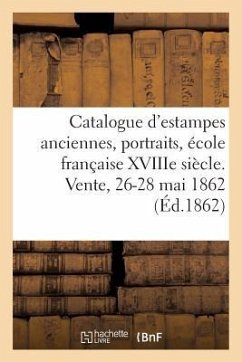 Catalogue d'Estampes Anciennes, Portraits, École Française Xviiie Siècle, Pièces En Couleur: Livres À Figures. Vente, 26-28 Mai 1862 - Lumbroso-A