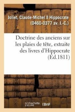 Doctrine Des Anciens Sur Les Plaies de Tête, Extraite Des Livres d'Hippocrate - Joliet, Claude-Michel