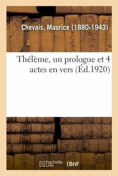 Thélème, Un Prologue Et 4 Actes En Vers - Chevais-M