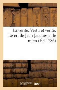 La vérité. Vertu et vérité. Le cri de Jean-Jacques et le mien - Brugerette