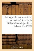 Catalogue de Livres Anciens, Rares Et Précieux, Livres Modernes de la Bibliothèque de M. E. F.