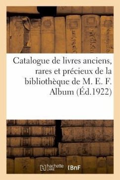 Catalogue de Livres Anciens, Rares Et Précieux, Livres Modernes de la Bibliothèque de M. E. F. - Leclerc, H.