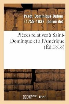 Pièces Relatives À Saint-Domingue Et À l'Amérique - Pradt, Dominique Dufour