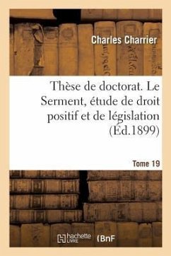 Thèse de Doctorat. Le Serment, Étude de Droit Positif Et de Législation - Charrier, Charles