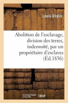 Abolition de l'Esclavage, Division Des Terres, Indemnité, Par Un Propriétaire d'Esclaves... - Vitalis, Louis