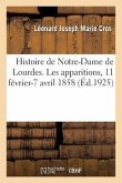 Histoire de Notre-Dame de Lourdes. Les Apparitions, 11 Février-7 Avril 1858
