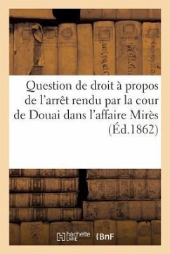 Question de Droit À Propos de l'Arrêt Rendu Par La Cour de Douai Dans l'Affaire Mirès - Collectif