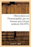 Observations Sur l'Homoeopathie, Par Un Homme Qui n'Est Pas Médecin