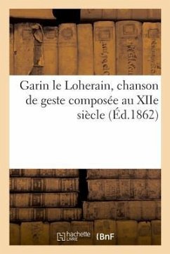 Garin Le Loherain, Chanson de Geste Composée Au Xiie Siècle - Favret
