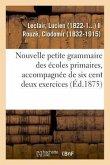 Nouvelle Petite Grammaire Des Écoles Primaires, Accompagnée de Six Cent Deux Exercices