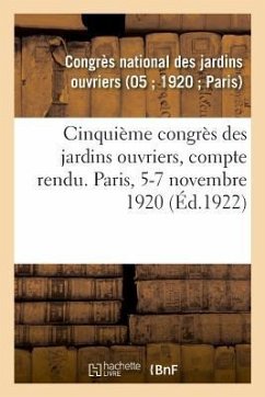Cinquième Congrès Des Jardins Ouvriers, Compte Rendu. Paris, 5-7 Novembre 1920 - Jardins Ouvriers
