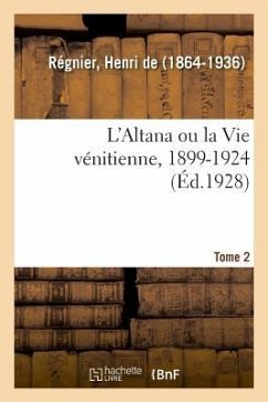L'Altana Ou La Vie Vénitienne, 1899-1924. Tome 2 - de Henri