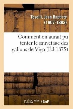 Comment on Aurait Pu Tenter Le Sauvetage Des Galions de Vigo - Toselli, Jean Baptiste