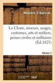 La Chine, Moeurs, Usages, Costumes, Arts Et Métiers, Peines Civiles Et Militaires, Cérémonies: Religieuses, Monuments Et Paysages. Notices Présentant