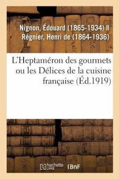 L'Heptaméron Des Gourmets Ou Les Délices de la Cuisine Française - Nignon, Édouard