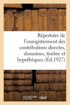 Répertoire Général Et Raisonné de l'Enregistrement Des Contributions Directes - Garnier, Maurice Désiré; Rosier, Gaston; Salmon, Pierre; Viala, Maurice; Maret