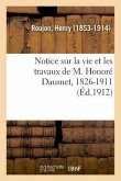 Notice Sur La Vie Et Les Travaux de M. Honoré Daumet, 1826-1911