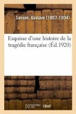 Esquisse d'Une Histoire de la Tragédie Française