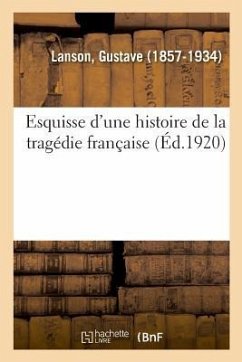 Esquisse d'Une Histoire de la Tragédie Française - Lanson, Gustave