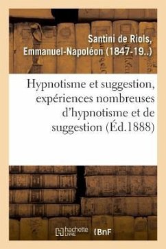 Hypnotisme Et Suggestion, Expériences Nombreuses d'Hypnotisme Et de Suggestion - Santini de Riols, Emmanuel-Napoléon