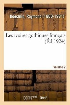 Les Ivoires Gothiques Français. Volume 2 - Koechlin, Raymond