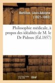 Philosophie Médicale, À Propos Des Idéalités de M. Le Dr Pidoux