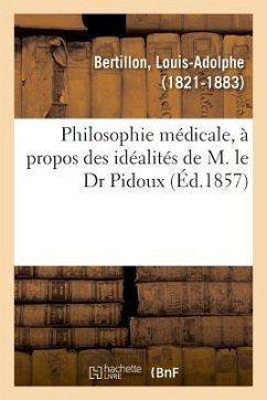 Philosophie Médicale, À Propos Des Idéalités de M. Le Dr Pidoux - Sée, Henri