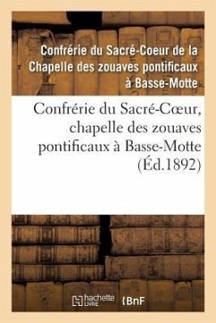 Confrérie Du Sacré-Coeur: Chapelle Des Zouaves Pontificaux À Basse-Motte - Confrérie Du Sacré-Coeur de la Chapelle