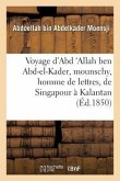 Voyage d'Abd 'Allah Ben Abd-El-Kader, Mounschy, Homme de Lettres, de Singapour À Kalantan: Sur La Côte Orientale de la Péninsule de Malaka, Entrepris