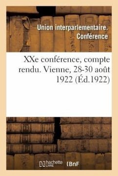 Xxe Conférence, Compte Rendu. Vienne, 28-30 Août 1922 - Union Interparlementaire Conférence