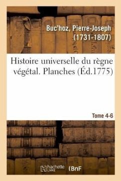 Histoire Universelle Du Règne Végétal. Planches. Tome 4-6 - Buc'Hoz, Pierre-Joseph