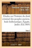 Études Sur l'Histoire Du Droit Criminel Des Peuples Anciens. Inde Brâhmanique, Égypte, Judée. Tome 2