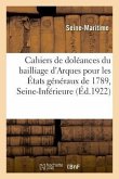 Cahiers de Doléances Du Bailliage d'Arques, Secondaire de Caudebec, Pour Les États Généraux de 1789: Département de la Seine-Inférieure. Tome 2