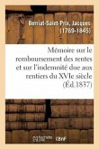 Mémoire Sur Le Remboursement Des Rentes Et Sur l'Indemnité Due Aux Rentiers Du Xvie Siècle