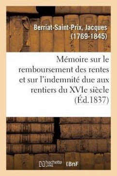 Mémoire Sur Le Remboursement Des Rentes Et Sur l'Indemnité Due Aux Rentiers Du Xvie Siècle - Berriat-Saint-Prix, Jacques