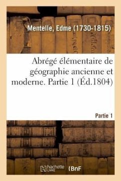 Abrégé Élémentaire de Géographie Ancienne Et Moderne. Partie 1. Mappemonde - Mentelle, Edme