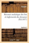 Résumé Analytique Des Lois Et Règlements Des Douanes. Supplément 3