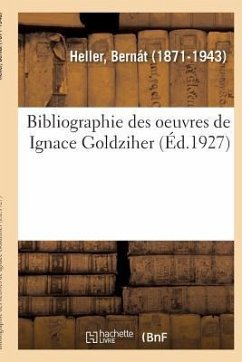 Bibliographie Des Oeuvres de Ignace Goldziher - Heller, Bernát