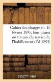 Cahier Des Charges Générales Du 16 Février 1895 Pour Les Fournitures Ou Travaux