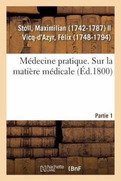 Médecine Pratique. Sur La Matière Médicale. Partie 1 - Stoll, Maximilian