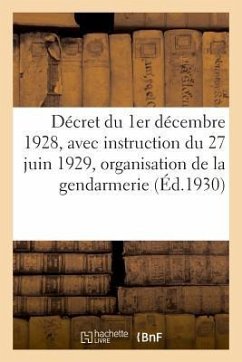 Décret Du 1er Décembre 1928, Avec Instruction Du 27 Juin 1929 Sur l'Organisation de la Gendarmerie - Lanoë, Adolphe