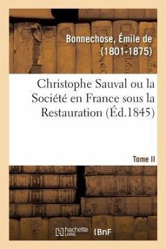 Christophe Sauval Ou La Société En France Sous La Restauration. Tome II - De Bonnechose, Emile