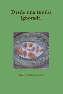 Desde una tumba ignorada. - Bellido Vicente, Ignacio