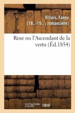 Rose Ou l'Ascendant de la Vertu - Villars, Fanny