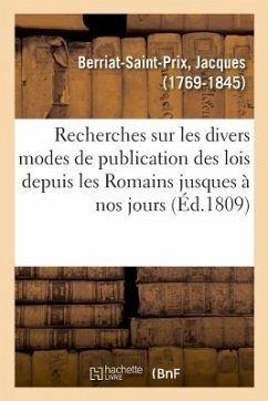 Recherches Sur Les Divers Modes de Publication Des Lois Depuis Les Romains Jusques À Nos Jours - Berriat-Saint-Prix, Jacques