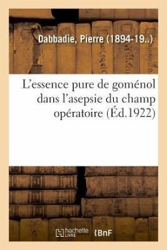 L'Essence Pure de Goménol Dans l'Asepsie Du Champ Opératoire - Dabbadie, Pierre
