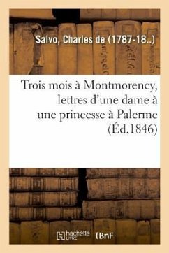 Trois Mois À Montmorency, Lettres d'Une Dame À Une Princesse À Palerme - Salvo, Charles de