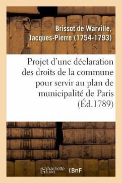 Projet d'Une Déclaration Des Droits de la Commune Pour Servir Au Plan de Municipalité de Paris - Brissot de Warville, Jacques-Pierre